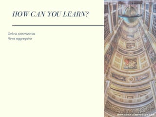 HOW CAN YOU LEARN?
Online communities
News aggregator
Special events
Google alerts
Workshops
Seminars
WWW.SONIACAREERCOACH.COM
 