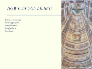 HOW CAN YOU LEARN?
Online communities
News aggregator
Special events
Google alerts
Workshops
Seminars
WWW.SONIACAREERCOACH.COM
 