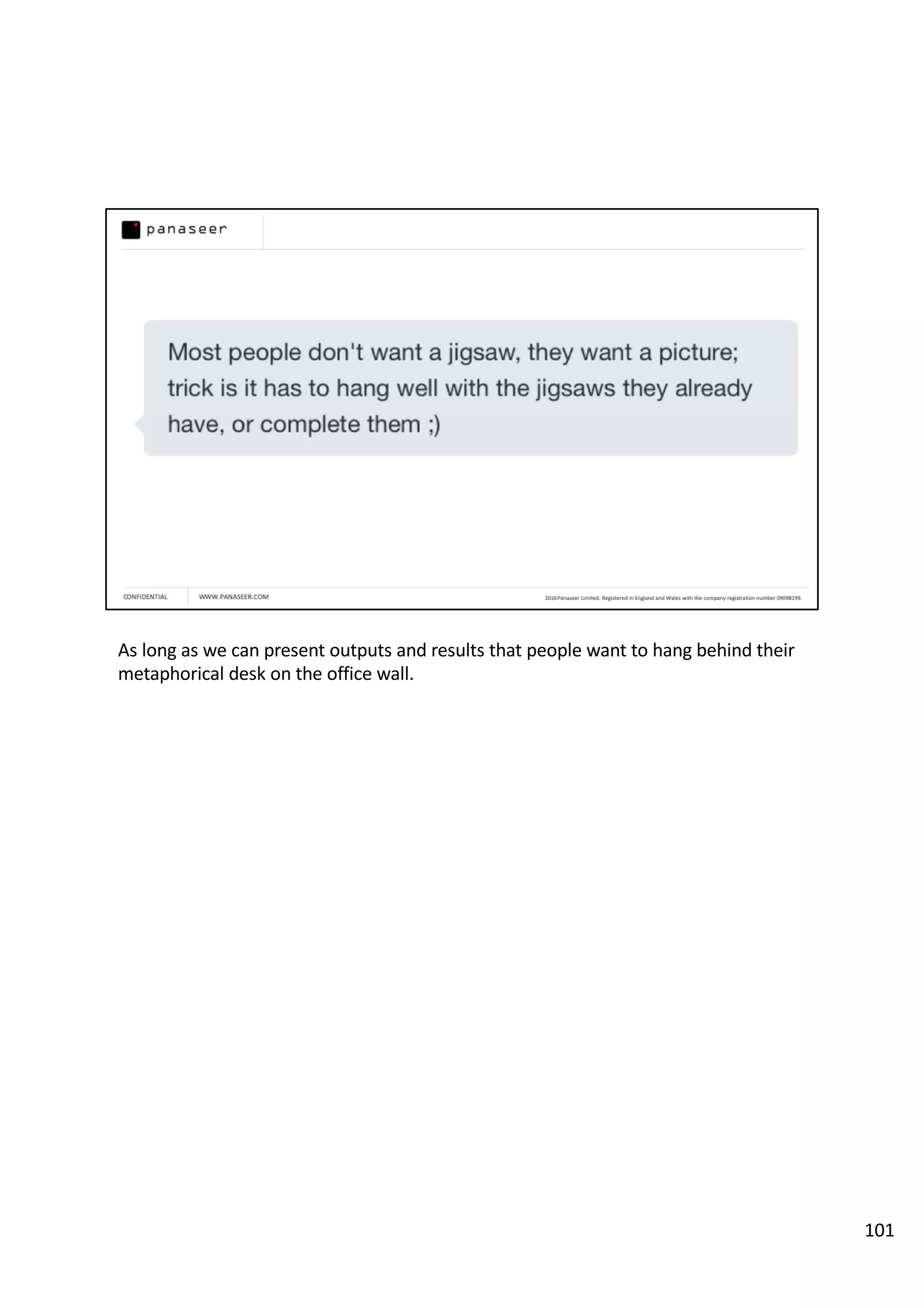 As long as we can present outputs and results that people want to hang behind their
metaphorical desk on the office wall.
101
 