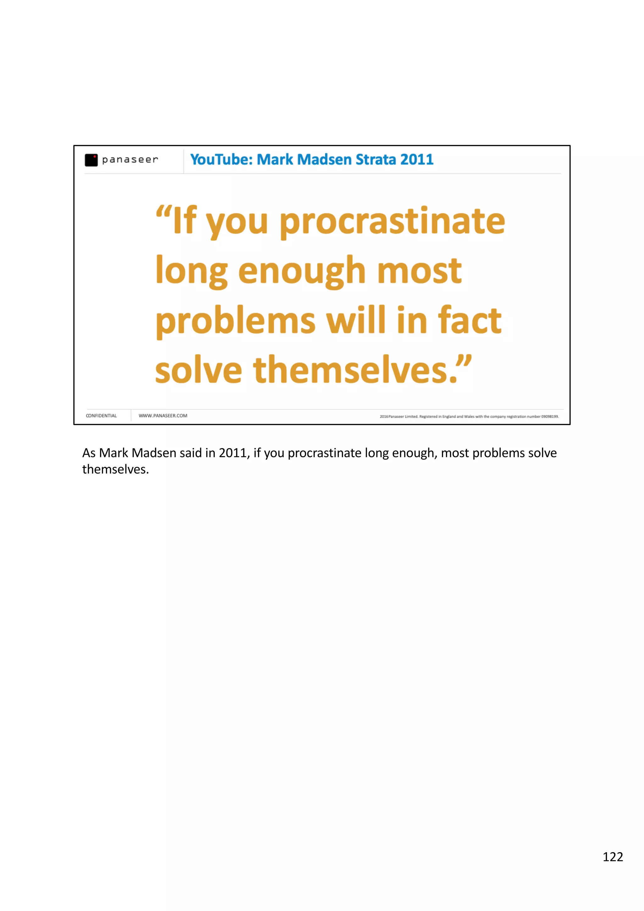 As Mark Madsen said in 2011, if you procrastinate long enough, most problems solve
themselves.
122
 