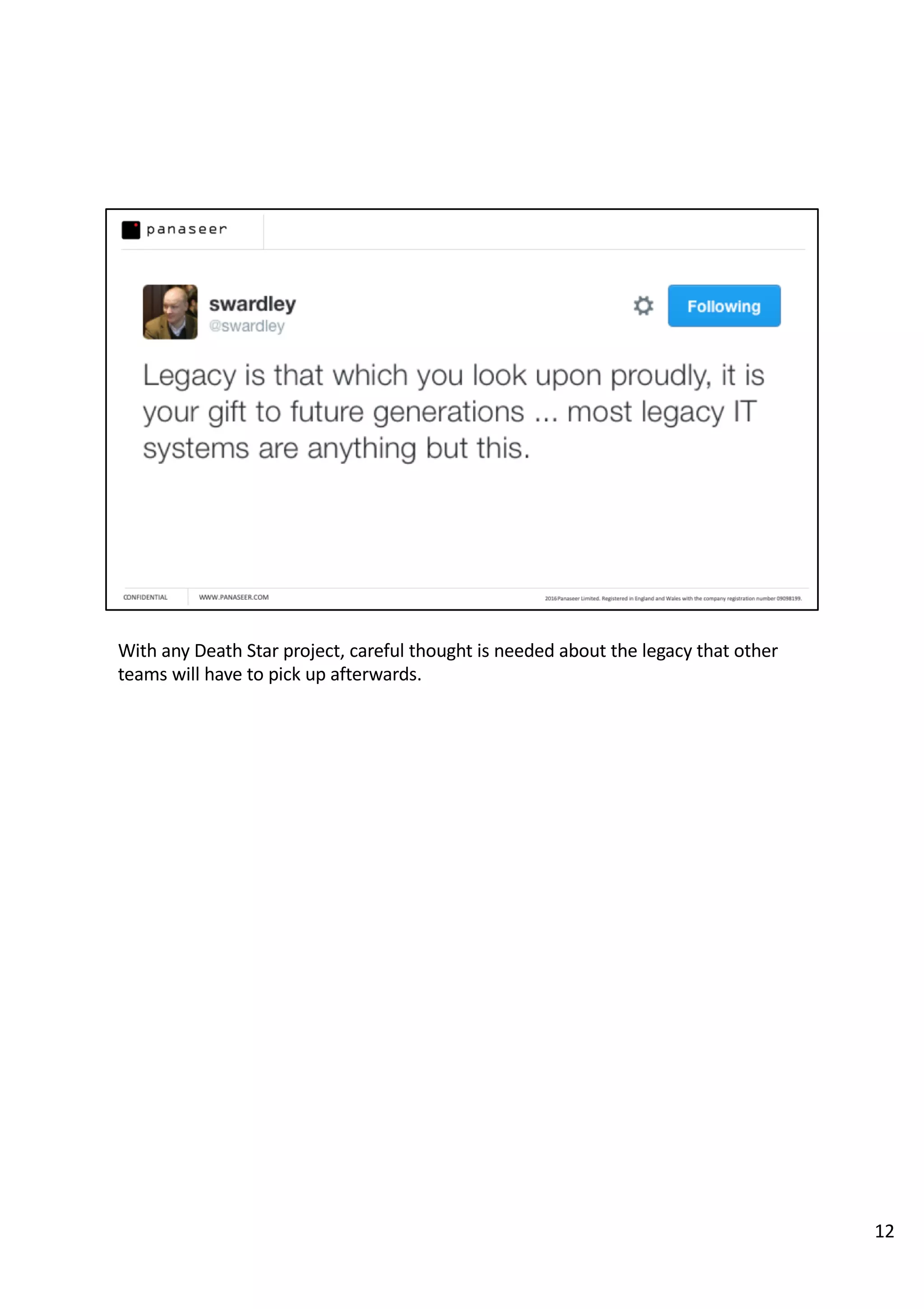 With any Death Star project, careful thought is needed about the legacy that other
teams will have to pick up afterwards.
12
 