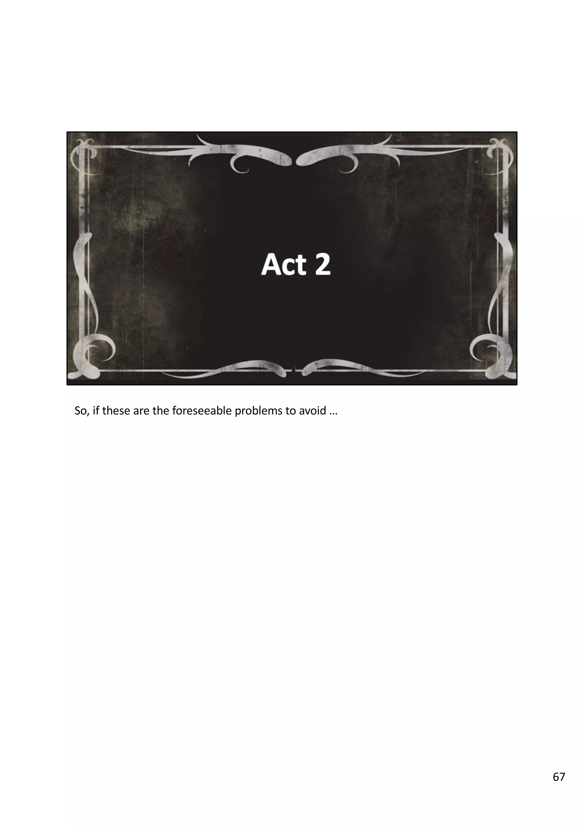 So, if these are the foreseeable problems to avoid …
67
 