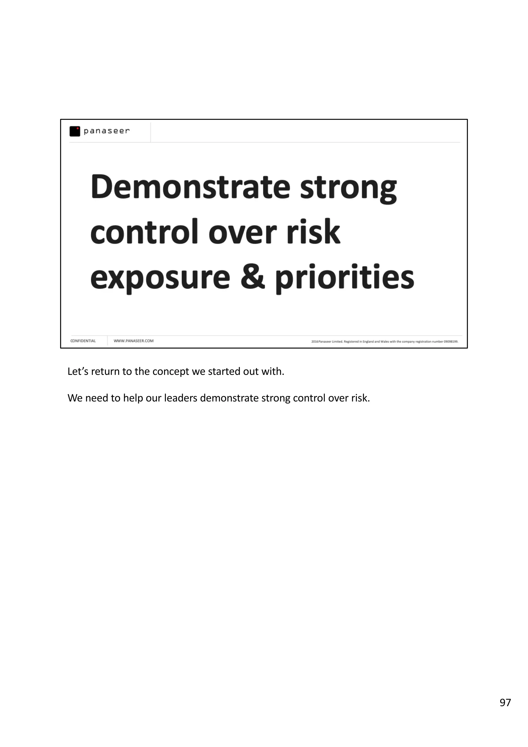 Let’s return to the concept we started out with.
We need to help our leaders demonstrate strong control over risk.
97
 