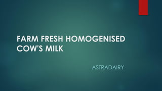 FARM FRESH HOMOGENISED
COW'S MILK
ASTRADAIRY
 