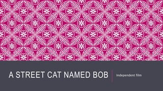 A STREET CAT NAMED BOB Independent film
 