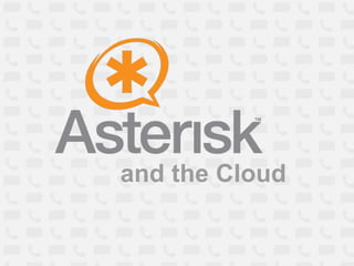 Asterisk and the Cloud @Astricon2011