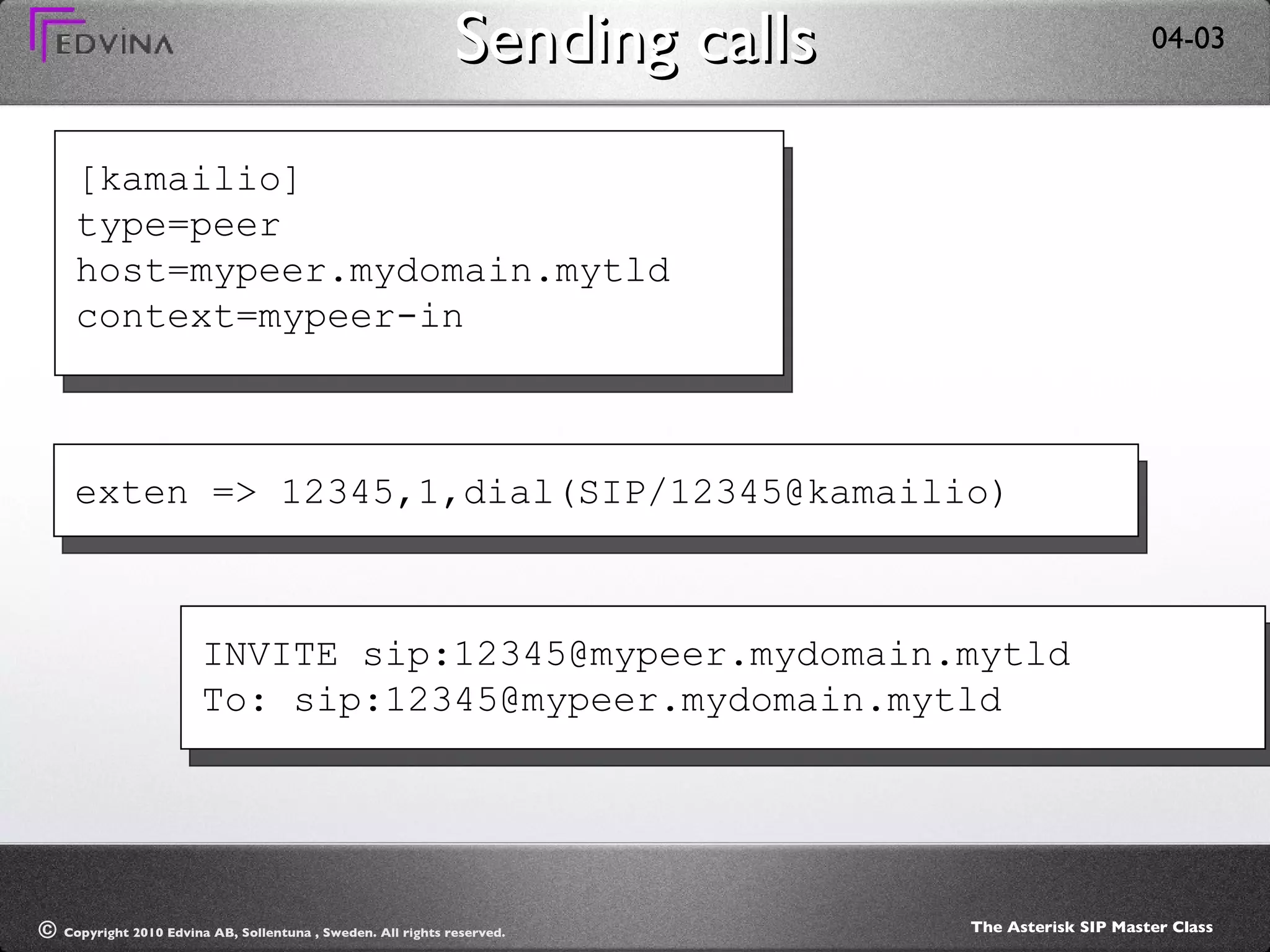 Sending calls [kamailio] type=peer host=mypeer.mydomain.mytld context=mypeer-in exten => 12345,1,dial(SIP/12345@kamailio) INVITE sip:12345@mypeer.mydomain.mytld To: sip:12345@mypeer.mydomain.mytld 