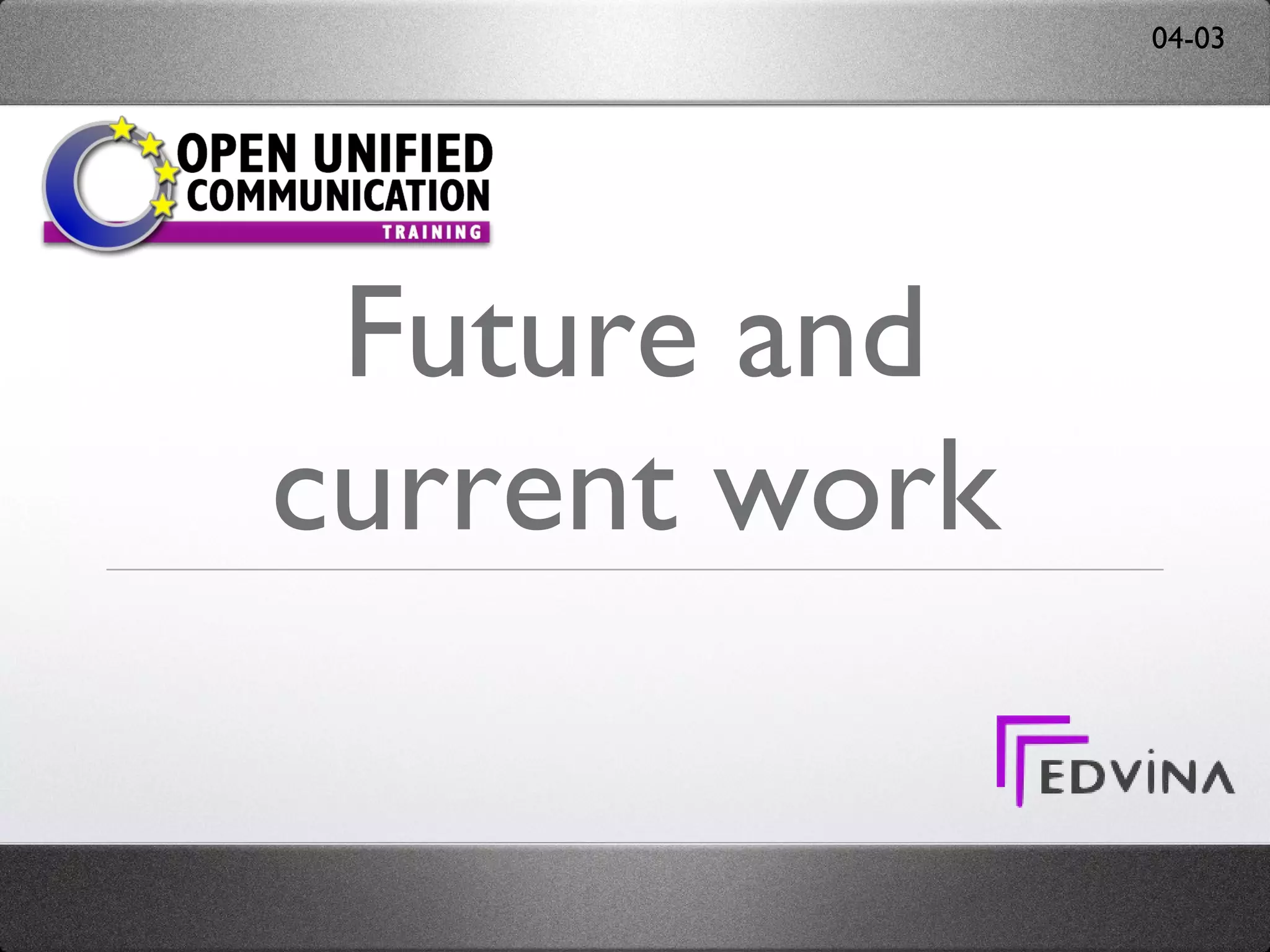 Future and current work 