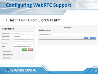 Configuring WebRTC Support

Sangoma Technologies - © 2013

• Testing using sipml5.org/call.htm

26

 