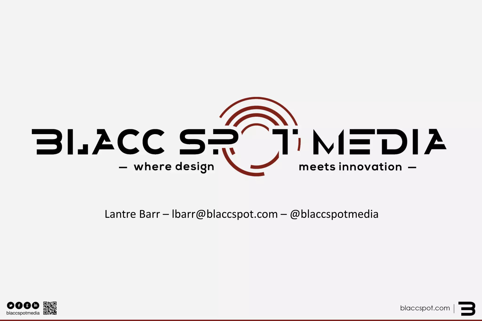 Lantre Barr – lbarr@blaccspot.com – @blaccspotmedia 