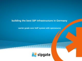 building the best SIP infrastructure in Germany
carrier grade core VoIP system with opensource
 