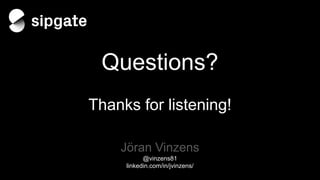Questions?
Thanks for listening!
Jöran Vinzens
@vinzens81
linkedin.com/in/jvinzens/
 