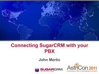 Connecting SugarCRM with your
             PBX
          John Mertic
 
