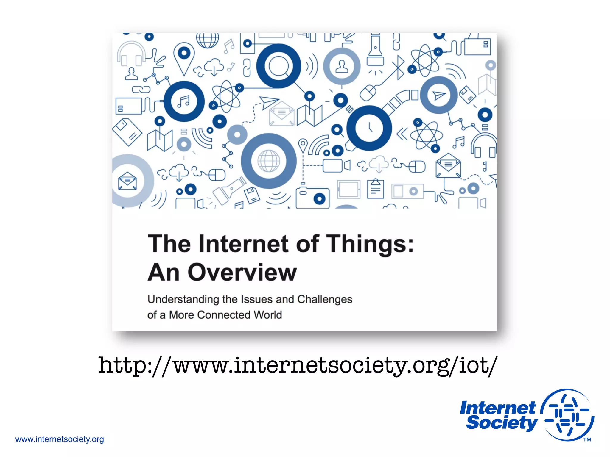 www.internetsociety.org
http://www.internetsociety.org/iot/
 