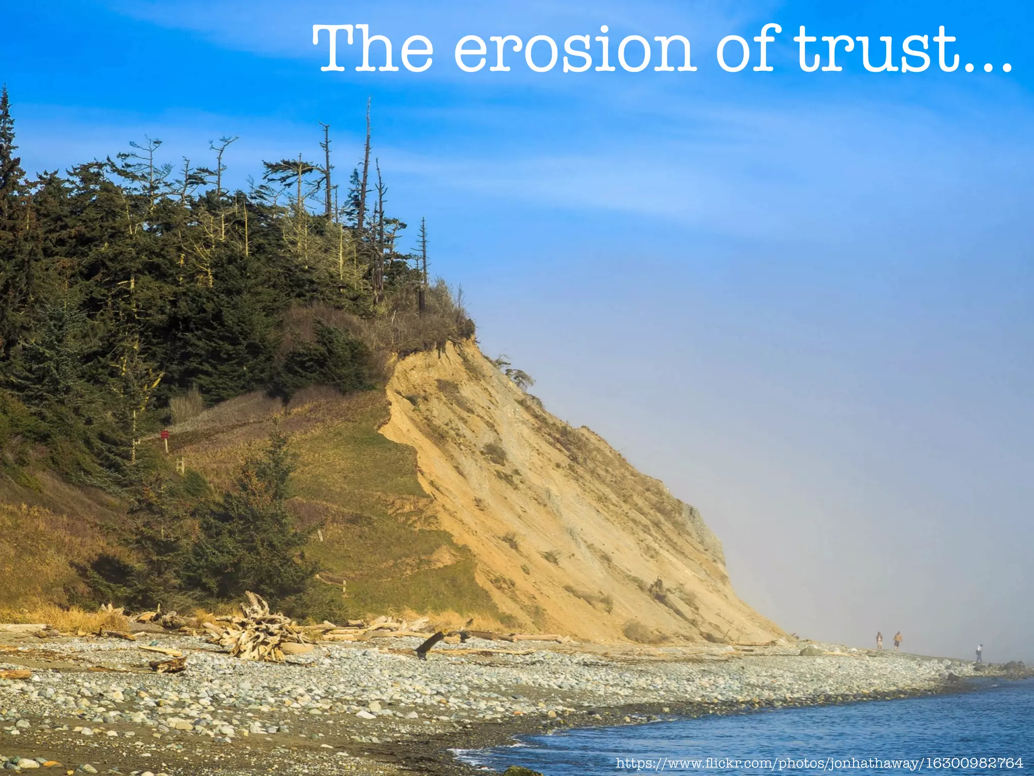 https://www.ﬂickr.com/photos/jonhathaway/16300982764
The erosion of trust...
 
