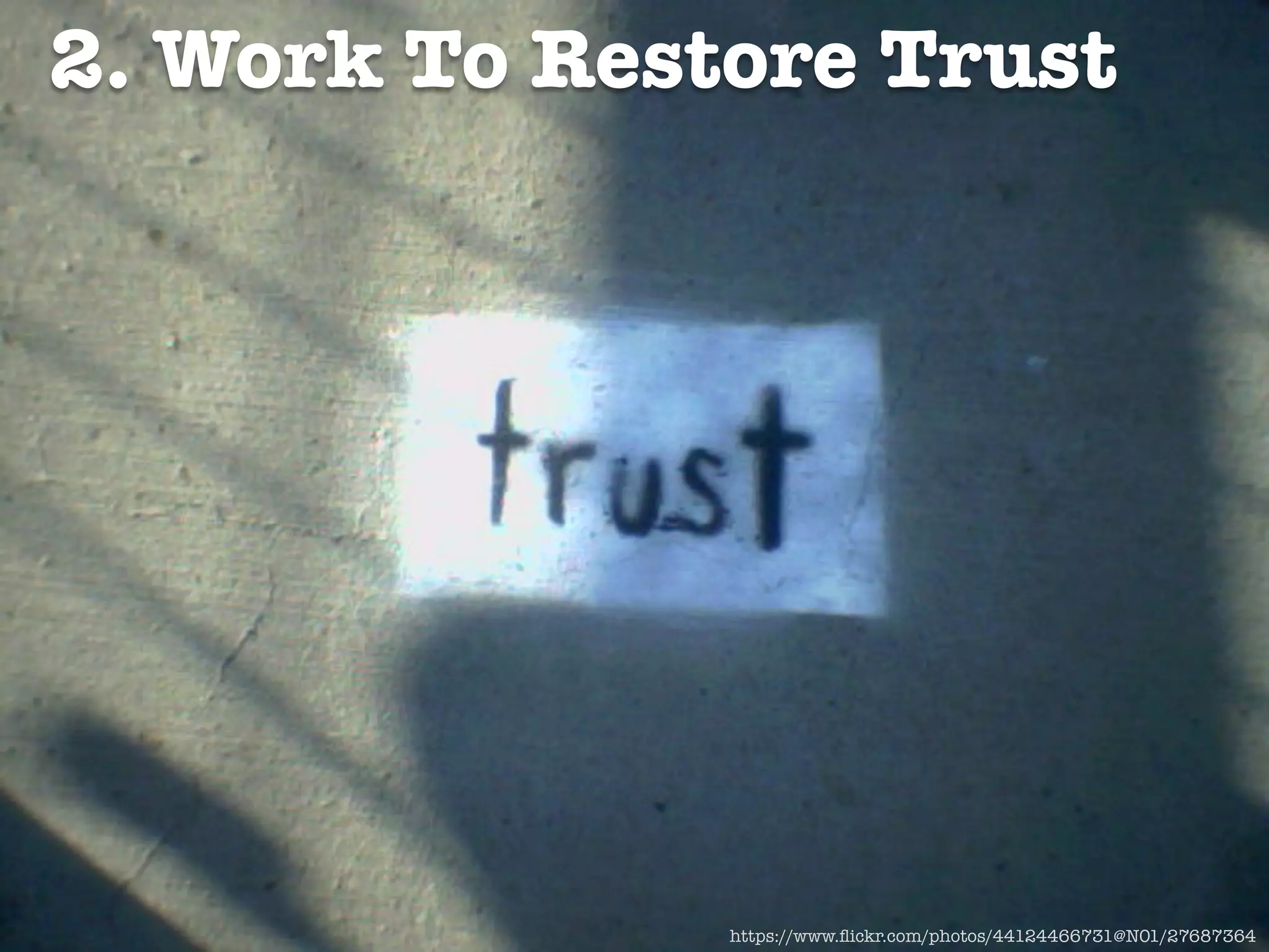2. Work To Restore Trust
https://www.ﬂickr.com/photos/44124466731@N01/27687364
 