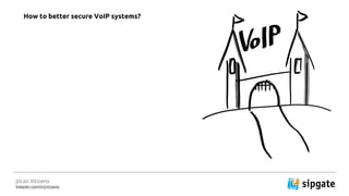 J?ran Vinzens
linkedin.com/in/jvinzens
How to better secure VoIP systems?
 
