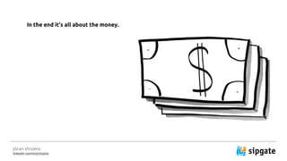 J?ran Vinzens
linkedin.com/in/jvinzens
In the end its all about the money.
 