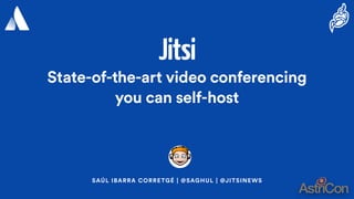 Jitsi
State-of-the-art video conferencing
you can self-host
SAÚL IBARRA CORRETGÉ | @SAGHUL | @JITSINEWS
 