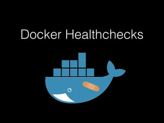 Docker Healthchecks
 