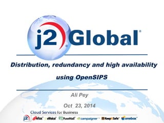 Distribution, redundancy and high availability 
using OpenSIPS 
Ali Pey 
Oct 23, 2014 
 