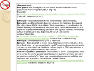 6. Estrategias para evitar el PlagioCite algunas de las estrategias para evitar el Plagio, que se proponen en el documento de EDUTEKA, del módulo I. Además realice un ejemplo con cada una de ellas, que evidencie su aplicación. 