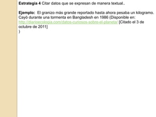 Estrategia 3 Citar datos, gráficas o elementos que no sean de conocimiento público. Ejemplo: Figura 1_ Ejemplo de red trófica.Disponible en: (http://www.google.com/imgres?q=red+trofica&um=1&hl=es&sa=N&biw=1280&bih=699&tbm=isch&tbnid=BJfJuR05vNZtwM:&imgrefurl=http://www.kalipedia.com/ecologia/tema/cadenas-redes-troficas.html%3Fx%3D20070418klpcnaecl_53.Kes&docid=KVh1_0NWO5IlYM&w=555&h=458&ei=KEqLTqHWLsO5tgfp7vSgAw&zoom=1&iact=rc&dur=523&page=1&tbnh=133&tbnw=161&start=0&ndsp=17&ved=1t:429,r:1,s:0&tx=71&ty=48[Citado el 3 de octubre de 2011])