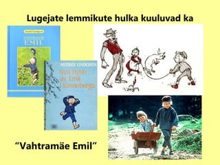 Lugejate lemmikute hulka kuuluvad ka “ Vahtramäe Emil” 