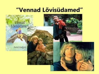 “ Vennad Lõvisüdamed” 