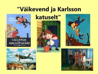 “ Väikevend ja Karlsson katuselt”   