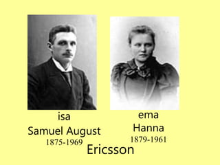 isa Samuel August 1875-1969 ema Hanna 1879-1961 Ericsson 