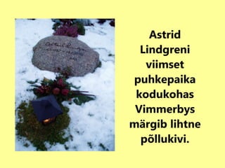 Astrid Lindgreni viimset puhkepaika kodukohas Vimmerbys märgib lihtne põllukivi. 