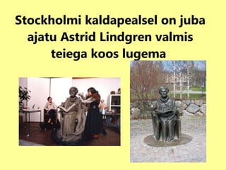 Stockholmi kaldapealsel on juba ajatu Astrid Lindgren valmis teiega koos lugema   