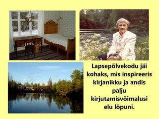 Lapsepõlvekodu jäi kohaks, mis inspireeris kirjanikku ja andis palju kirjutamisvõimalusi elu lõpuni. 