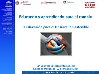 EFA and youth transition to work
1
Educando y aprendiendo para el cambio
- la Educación para el Desarrollo Sostenible -
12º Congreso Educativo Internacional
Ciudad de México, 21 - 22 de marzo de 2014
 