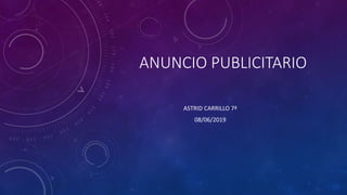 ANUNCIO PUBLICITARIO
ASTRID CARRILLO 7ª
08/06/2019
 