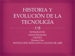 INTEGRANTE:
Astrid Hernández
GRADO:
Decimo Uno
INSTITUCIÓN EDUCATIVA CIUDAD DE ASÍS
 