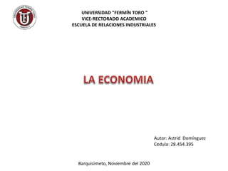 UNIVERSIDAD "FERMÍN TORO "
VICE-RECTORADO ACADEMICO
ESCUELA DE RELACIONES INDUSTRIALES
Barquisimeto, Noviembre del 2020
Autor: Astrid Domínguez
Cedula: 28.454.395
 