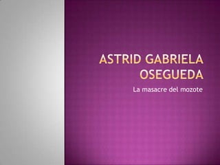 Astrid Gabriela  Osegueda  La masacre del mozote 