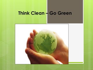Think Clean – Go Green 