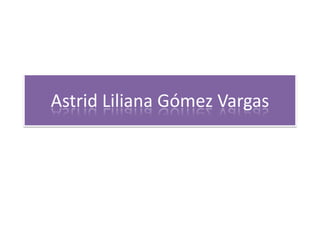 Astrid Liliana Gómez Vargas 