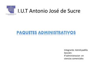 I.U.T Antonio José de Sucre
Integrante: Astrid padilla
Sección:
4°administracion en
ciencias comerciales
 