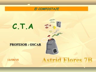 El COMPOSTAJE
C.T.A
13/09/15
 