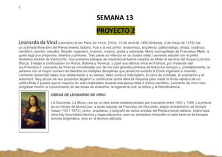 7
SEMANA 13
PROYECTO 2
Leonardo da Vinci(Leonardo di ser Piero da Vinci) (Vinci, 15 de abril de 1452 Amboise, 2 de mayo de...