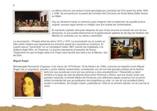 8
La última cena es una pintura mural ejecutada por Leonardo da Vinci entre los años 1493
y 1498. Se encuentra en la pared...