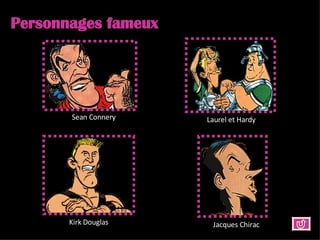Personnages fameux Sean Connery Laurel et Hardy Kirk Douglas Jacques Chirac 