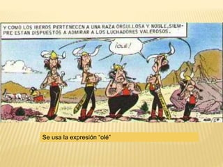 Se usa la expresión “olé”
 