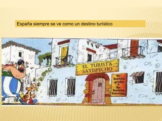 España siempre se ve como un destino turístico
 