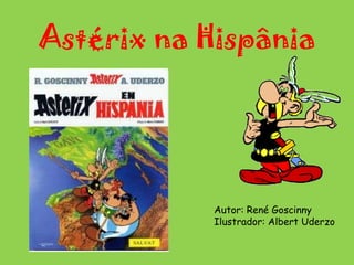 Astérix na Hispânia   Autor: René Goscinny Ilustrador: Albert Uderzo   