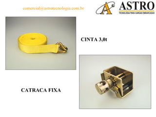 comercial@astrotecnologia.com.br




                              CINTA 3,0t




CATRACA FIXA
 